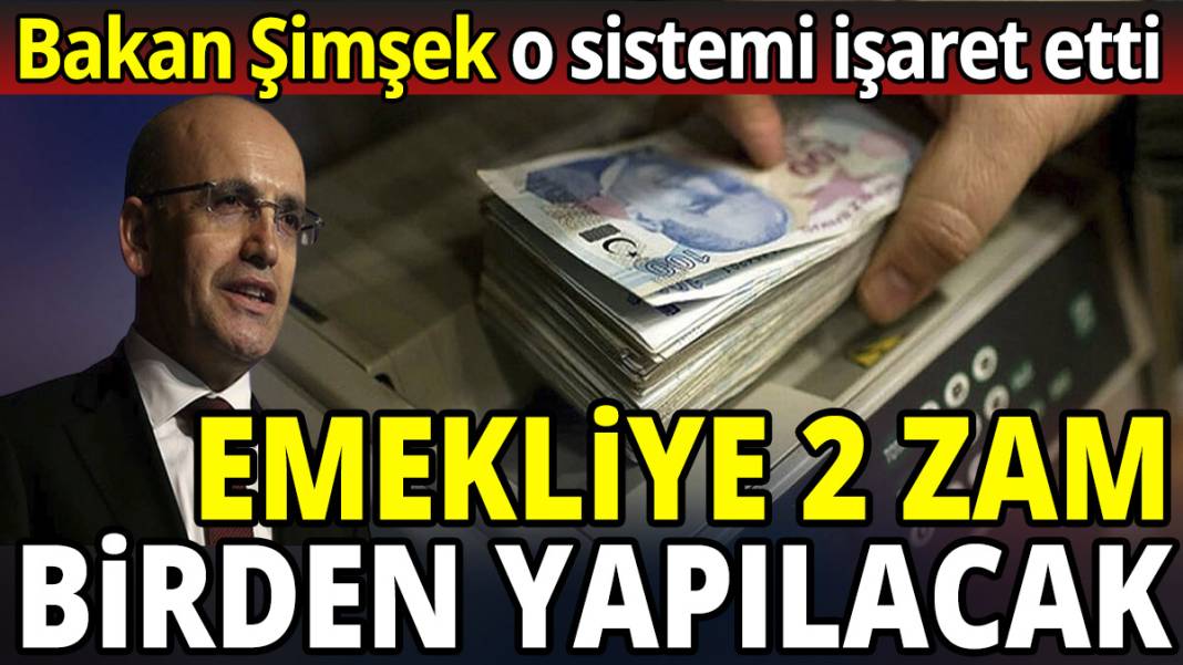 Bakan Mehmet Şimşek o sistemi işaret etti! Emekli maaşına 2 zam birden yapılacak 1